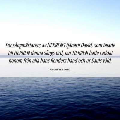 Picture 06 - Psaltaren 18:1 SV1917 - För sångmästaren; av HERRENS tjänare David, - Bible Verse Picture