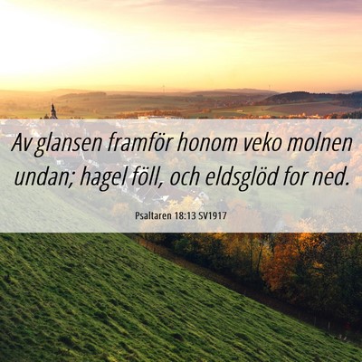 Picture 06 - Psaltaren 18:13 SV1917 - Av glansen framför honom veko molnen undan; - Bible Verse Picture