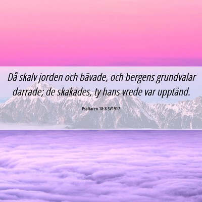 Picture 06 - Psaltaren 18:8 SV1917 - Då skalv jorden och bävade, och bergens - Bible Verse Picture