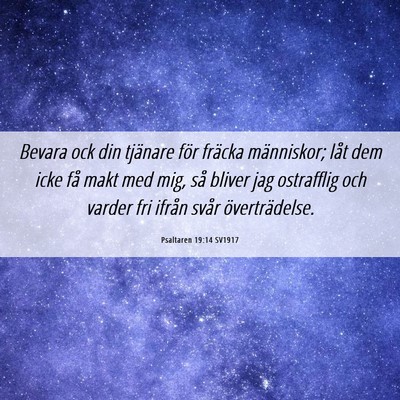 Picture 06 - Psaltaren 19:14 SV1917 - Bevara ock din tjänare för fräcka människor; - Bible Verse Picture