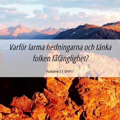 Picture 06 - Psaltaren 2:1 SV1917 - Varför larma hedningarna och tänka folken - Bible Verse Picture