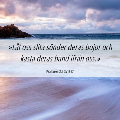 Picture 06 - Psaltaren 2:3 SV1917 - »Låt oss slita sönder deras bojor och kasta - Bible Verse Picture