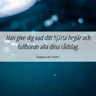 Picture 06 - Psaltaren 20:5 SV1917 - Han give dig vad ditt hjärta begär och - Bible Verse Picture