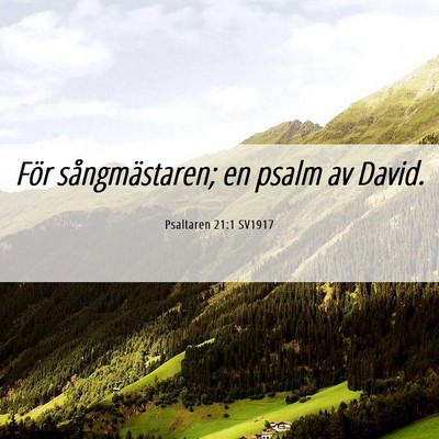 Picture 06 - Psaltaren 21:1 SV1917 - För sångmästaren; en psalm av - Bible Verse Picture
