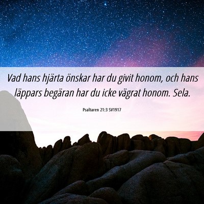 Picture 06 - Psaltaren 21:3 SV1917 - Vad hans hjärta önskar har du givit honom, och - Bible Verse Picture