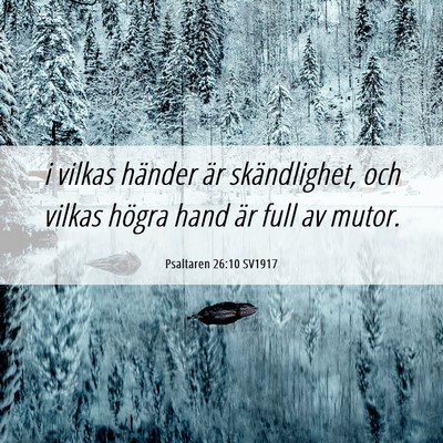 Picture 06 - Psaltaren 26:10 SV1917 - i vilkas händer är skändlighet, och vilkas - Bible Verse Picture