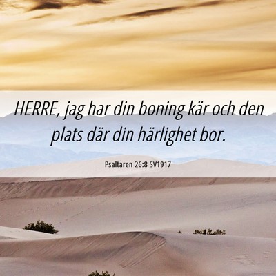 Picture 06 - Psaltaren 26:8 SV1917 - HERRE, jag har din boning kär och den plats där - Bible Verse Picture