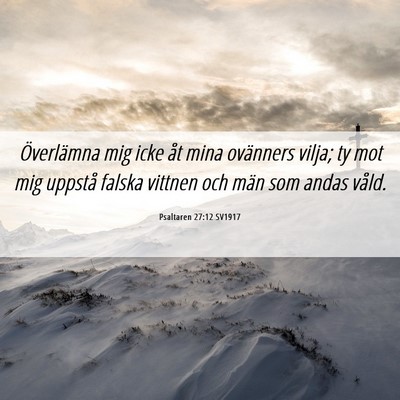 Picture 06 - Psaltaren 27:12 SV1917 - Överlämna mig icke åt mina ovänners vilja; ty - Bible Verse Picture