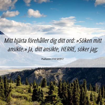 Picture 06 - Psaltaren 27:8 SV1917 - Mitt hjärta förehåller dig ditt ord: »Söken - Bible Verse Picture