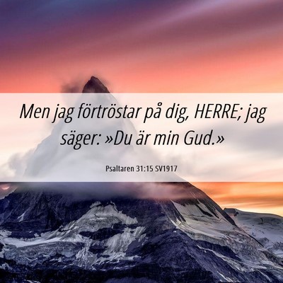 Picture 06 - Psaltaren 31:15 SV1917 - Men jag förtröstar på dig, HERRE; jag säger: - Bible Verse Picture