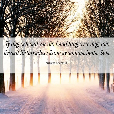 Picture 06 - Psaltaren 32:4 SV1917 - Ty dag och natt var din hand tung över mig; min - Bible Verse Picture
