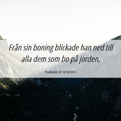 Picture 06 - Psaltaren 33:14 SV1917 - Från sin boning blickade han ned till alla dem - Bible Verse Picture