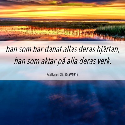 Picture 06 - Psaltaren 33:15 SV1917 - han som har danat allas deras hjärtan, han som - Bible Verse Picture