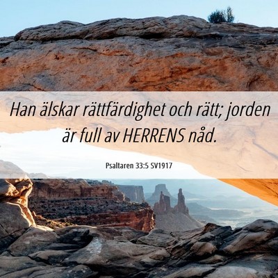 Picture 06 - Psaltaren 33:5 SV1917 - Han älskar rättfärdighet och rätt; jorden är - Bible Verse Picture