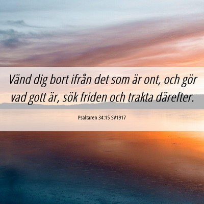 Picture 06 - Psaltaren 34:15 SV1917 - Vänd dig bort ifrån det som är ont, och gör - Bible Verse Picture