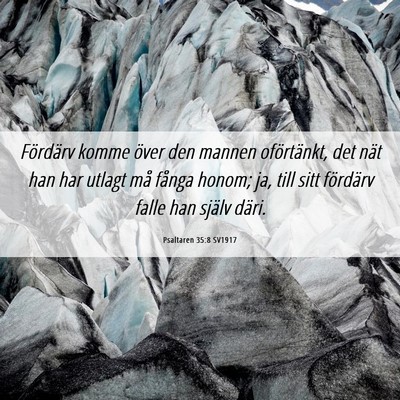 Picture 06 - Psaltaren 35:8 SV1917 - Fördärv komme över den mannen oförtänkt, det - Bible Verse Picture