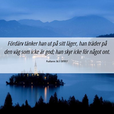 Picture 06 - Psaltaren 36:5 SV1917 - Fördärv tänker han ut på sitt läger, han - Bible Verse Picture