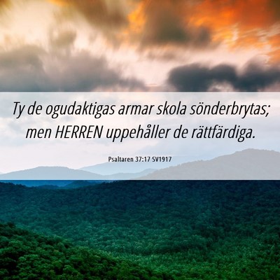 Picture 06 - Psaltaren 37:17 SV1917 - Ty de ogudaktigas armar skola sönderbrytas; men - Bible Verse Picture