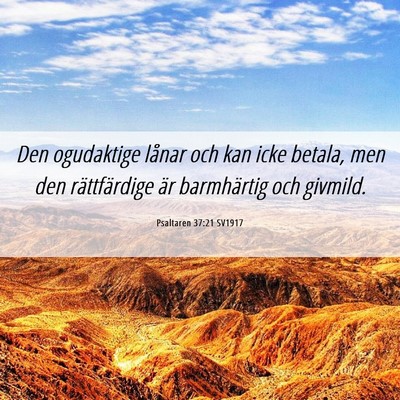 Picture 06 - Psaltaren 37:21 SV1917 - Den ogudaktige lånar och kan icke betala, men - Bible Verse Picture