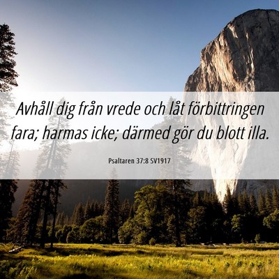 Picture 06 - Psaltaren 37:8 SV1917 - Avhåll dig från vrede och låt förbittringen - Bible Verse Picture