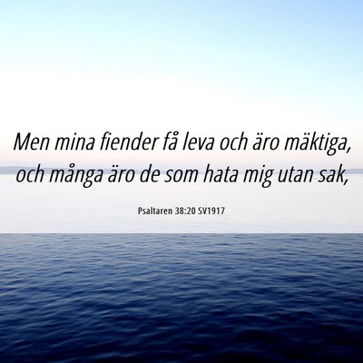Picture 06 - Psaltaren 38:20 SV1917 - Men mina fiender få leva och äro mäktiga, och - Bible Verse Picture