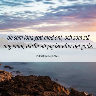 Picture 06 - Psaltaren 38:21 SV1917 - de som löna gott med ont, och som stå mig emot, - Bible Verse Picture