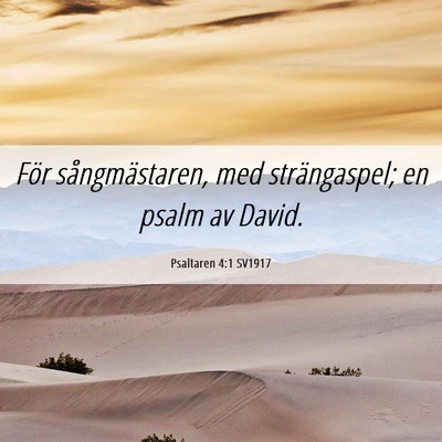 Picture 06 - Psaltaren 4:1 SV1917 - För sångmästaren, med strängaspel; en psalm - Bible Verse Picture