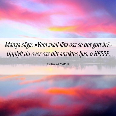 Picture 06 - Psaltaren 4:7 SV1917 - Många säga: »Vem skall låta oss se det gott - Bible Verse Picture