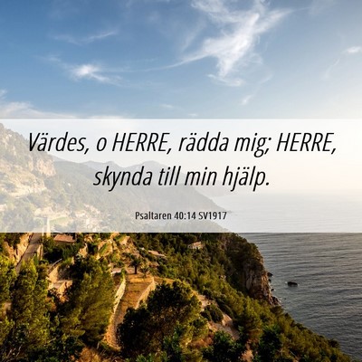 Picture 06 - Psaltaren 40:14 SV1917 - Värdes, o HERRE, rädda mig; HERRE, skynda till - Bible Verse Picture