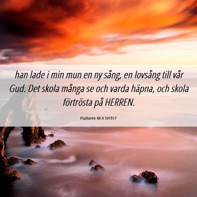 Picture 06 - Psaltaren 40:4 SV1917 - han lade i min mun en ny sång, en lovsång till - Bible Verse Picture