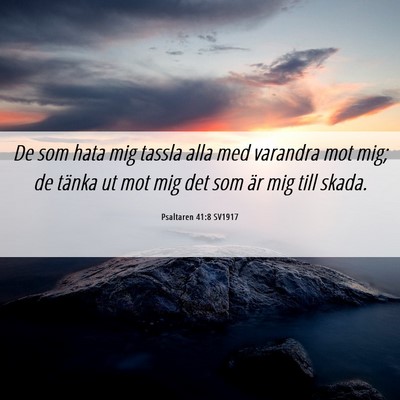 Picture 06 - Psaltaren 41:8 SV1917 - De som hata mig tassla alla med varandra mot mig; - Bible Verse Picture