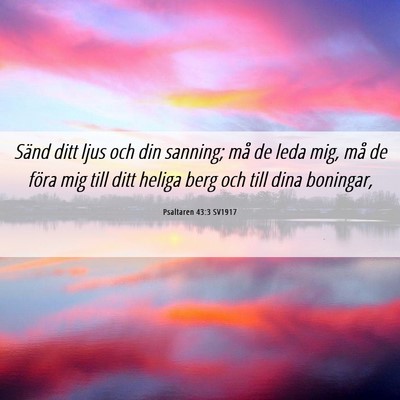 Picture 06 - Psaltaren 43:3 SV1917 - Sänd ditt ljus och din sanning; må de leda mig, - Bible Verse Picture