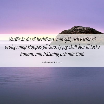 Picture 06 - Psaltaren 43:5 SV1917 - Varför är du så bedrövad, min själ, och - Bible Verse Picture