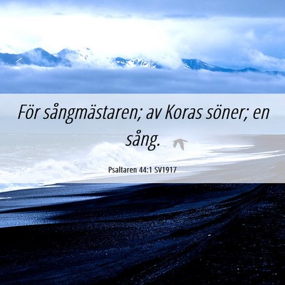 Picture 06 - Psaltaren 44:1 SV1917 - För sångmästaren; av Koras söner; en - Bible Verse Picture
