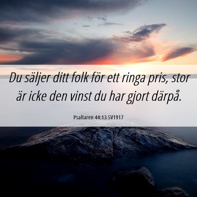Picture 06 - Psaltaren 44:13 SV1917 - Du säljer ditt folk för ett ringa pris, stor - Bible Verse Picture
