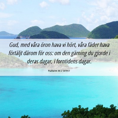 Picture 06 - Psaltaren 44:2 SV1917 - Gud, med våra öron hava vi hört, våra fäder - Bible Verse Picture