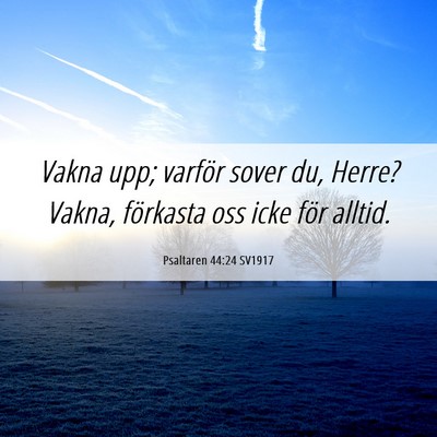 Picture 06 - Psaltaren 44:24 SV1917 - Vakna upp; varför sover du, Herre? Vakna, - Bible Verse Picture