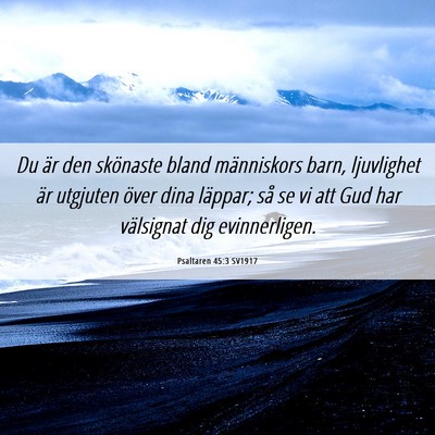 Picture 06 - Psaltaren 45:3 SV1917 - Du är den skönaste bland människors barn, - Bible Verse Picture