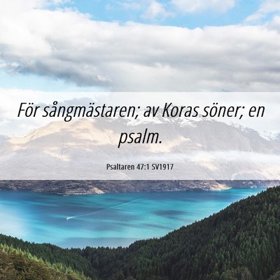 Picture 06 - Psaltaren 47:1 SV1917 - För sångmästaren; av Koras söner; en - Bible Verse Picture