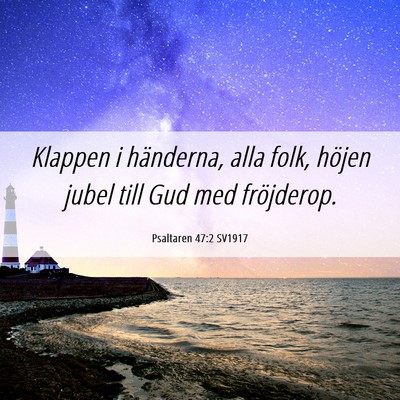 Picture 06 - Psaltaren 47:2 SV1917 - Klappen i händerna, alla folk, höjen jubel till - Bible Verse Picture