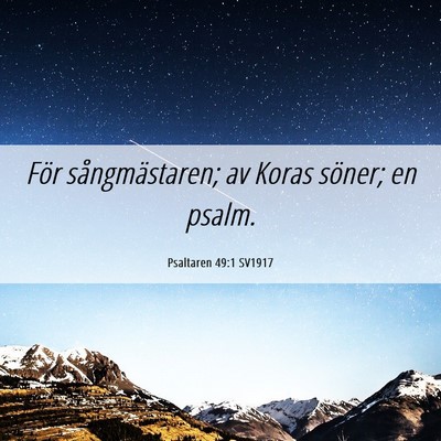 Picture 06 - Psaltaren 49:1 SV1917 - För sångmästaren; av Koras söner; en - Bible Verse Picture