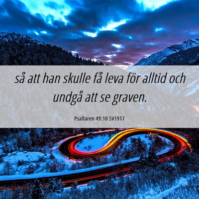 Picture 06 - Psaltaren 49:10 SV1917 - så att han skulle få leva för alltid och - Bible Verse Picture
