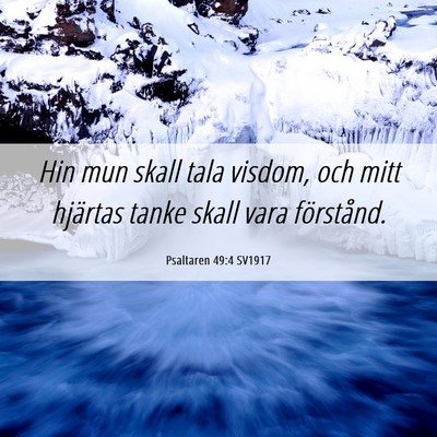 Picture 06 - Psaltaren 49:4 SV1917 - Hin mun skall tala visdom, och mitt hjärtas - Bible Verse Picture