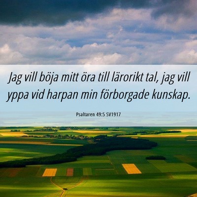 Picture 06 - Psaltaren 49:5 SV1917 - Jag vill böja mitt öra till lärorikt tal, jag - Bible Verse Picture