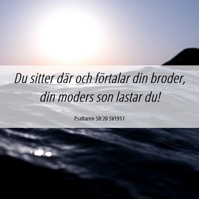 Picture 06 - Psaltaren 50:20 SV1917 - Du sitter där och förtalar din broder, din - Bible Verse Picture