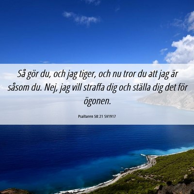 Picture 06 - Psaltaren 50:21 SV1917 - Så gör du, och jag tiger, och nu tror du att - Bible Verse Picture