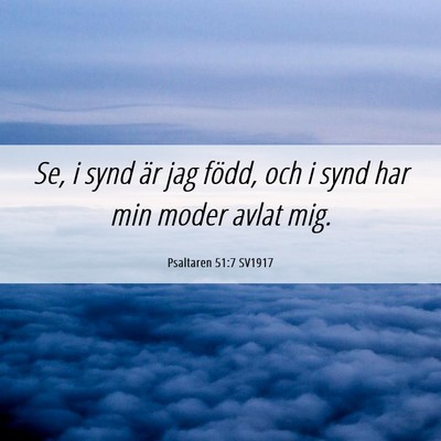 Picture 06 - Psaltaren 51:7 SV1917 - Se, i synd är jag född, och i synd har min - Bible Verse Picture