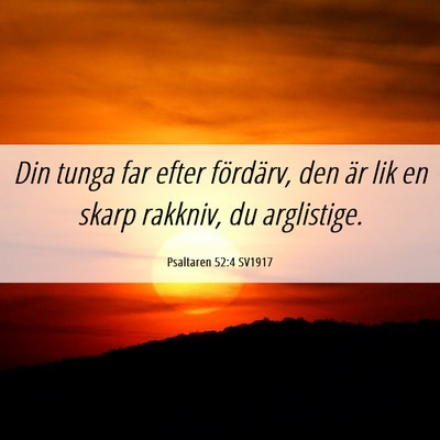 Picture 06 - Psaltaren 52:4 SV1917 - Din tunga far efter fördärv, den är lik en - Bible Verse Picture