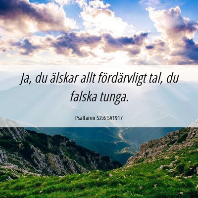 Picture 06 - Psaltaren 52:6 SV1917 - Ja, du älskar allt fördärvligt tal, du falska - Bible Verse Picture