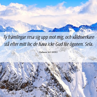 Picture 06 - Psaltaren 54:5 SV1917 - Ty främlingar resa sig upp mot mig, och - Bible Verse Picture